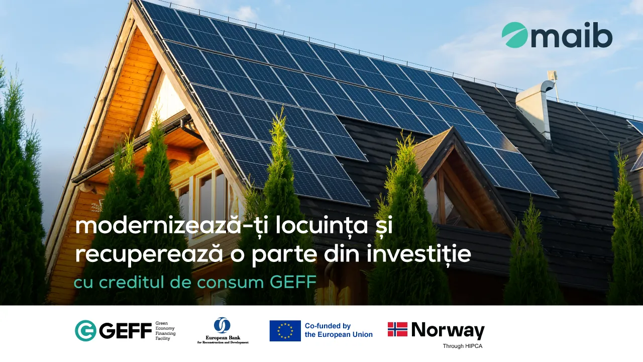 Modernizează-ți locuința cu creditul GEFF Moldova Rezidențial de la maib și poți beneficia de grant de până la 22,5% /P/